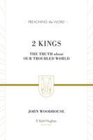 2 Kings: The Truth about Our Troubled World (Preaching the Word) 1433514605 Book Cover