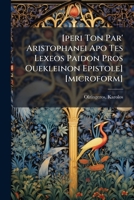 [peri Ton Par' Aristophanei Apo Tes Lexeos Paidon Pros Ouekleinon Epistole] [microform] 1248124871 Book Cover