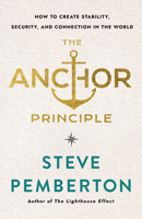 Anchor Principle: How To Create Stability, Security, and Connection in the World 1640659897 Book Cover