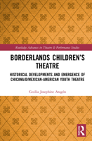Borderlands Children's Theatre: Historical Developments and Emergence of Chicana/O/Mexican-American Youth Theatre 0367559048 Book Cover