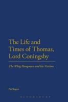 The Life and Times of Thomas, Lord Coningsby: The Whig Hangman and his Victims 1441199667 Book Cover