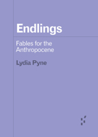 Endlings: Fables for the Anthropocene 1517914833 Book Cover