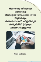 Mastering Influencer Marketing: Strategies for Success in the Digital Age (Telugu Edition) B0CS9XBJCD Book Cover