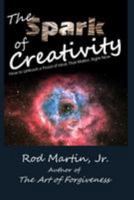 The Spark of Creativity: How to Unleash a Flood of Ideas That Matter, Right Now 1499567790 Book Cover