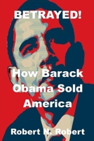 Betrayed!: How Barack Obama Sold America B08TQDLRVT Book Cover