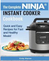 The Complete NINJA® INSTANT COOKER Cookbook: Quick and Easy Recipes for Fast and Healthy Meals! 1729745733 Book Cover