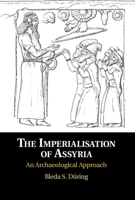 The Imperialisation of Assyria: An Archaeological Approach 1108478743 Book Cover