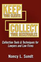 Keep Your Clients; Collect Your Receivables: Collection Tools & Techniques for Lawyers and Law Firms 1604813989 Book Cover