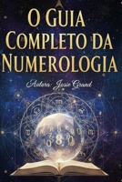O GUIA COMPLETO DA NUMEROLOGIA: Compreendendo a Ciência Antiga dos Números (Exoterismo) (Portuguese Edition) B0GRV6W7Z6 Book Cover