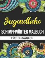 Jugendliche Schimpfwörter Malbuch für Teenagers: Ein lustiges Geschenk für Jugendliche B0F79N7BLC Book Cover