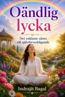 Oändlig lycka: Det enklaste sättet till Självförverkligande (Swedish Edition) B0GZTHQGTT Book Cover