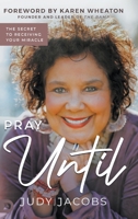 Pray Until: The Secret to Receiving Your Miracle 0768463122 Book Cover