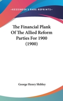 The Financial Plank Of The Allied Reform Parties For 1900 1120879736 Book Cover