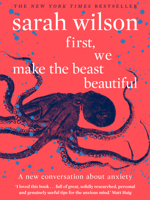 First, We Make the Beast Beautiful: A New Story About Anxiety 0062836781 Book Cover