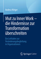 Mut zu Inner Work – die Hindernisse zur Transformation überschreiten: Ein Leitfaden zur Veränderungsbegleitung in Organisationen 3662681935 Book Cover