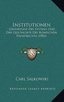 Institutionen: Grundzuge Des Systems Und Der Geschichte Des Romischen Privatrechts (1902) 1273636554 Book Cover