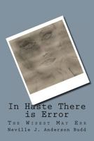 In Haste There Is Error: The Wisest May Err 1466362715 Book Cover