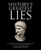 History's Greatest Lies: The Startling Truths Behind World Events our History Books Got Wrong 1592333362 Book Cover