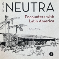 Richard Neutra: Encounters in Latin America 159534277X Book Cover