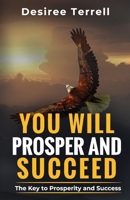 You Will Prosper and Succeed: The Key to Prosperity and Success B0DYJBS974 Book Cover