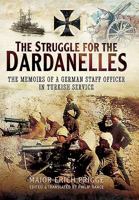 The War in the Dardanelles: The Memoirs of a German Staff-Officer in Turkish Service 1783030453 Book Cover