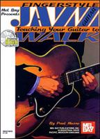 Mel Bay Fingerstyle Jazz Guitar/Teaching Your Guitar to Walk Bk/CD set 0786603143 Book Cover
