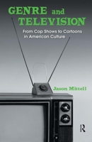 Genre and Television: From Cop Shows to Cartoons in American Culture 0415969034 Book Cover