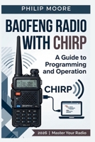 BAOFENG RADIO WITH CHIRP: A Guide to Programming and Operation (The Ultimate Tech Handbook) B0HFZ9D3MR Book Cover