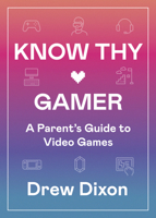 Know Thy Gamer: A Parent’s Guide to Video Games 1087755220 Book Cover