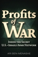 Profits of War: Inside the Secret U.S.-Israeli Arms Network 1634245660 Book Cover