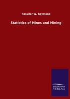 Statistics of Mines and Mining in the States and Territories West of the Rocky Mountains 1345740409 Book Cover