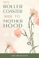 My Roller Coaster Ride to Motherhood 9887989118 Book Cover