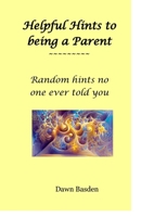 Helpful Hints to being a Parent: Random things no one ever told you B0DBGT9YWY Book Cover