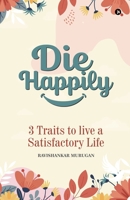 Die Happily: 3 Traits to Live a Satisfactory Life B0F38FFBQV Book Cover
