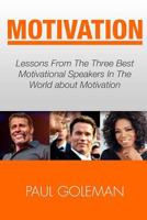 Motivational Books: Lessons from the 3 Best Motivational Speakers in the World. Learn From: Tony Robbins, Oprah Winfrey and Arnold Schwarzenegger.(Productivity Tips, Getting Things Done, Habit Hacks) 153555701X Book Cover