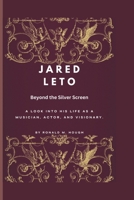 Jared Leto: Beyond the Silver Screen: A Look into His Life as a Musician, Actor, and Visionary. B0DV1TC4MJ Book Cover