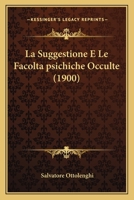 La Suggestione E Le Facolta psichiche Occulte (1900) 110498511X Book Cover