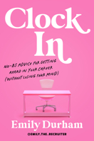 Clock In: No-BS Advice for Getting Ahead in Your Career B0FQTM8RQR Book Cover