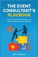 The Event Consultant's Playbook: How to Monetise Your Expertise and Build a Six-Figure Advisory Business 1764528700 Book Cover