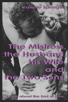 The Mistress, the Husband, his Wife and the Two Sons.: A Tale about the End of Time. 1973582449 Book Cover