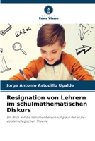 Resignation von Lehrern im schulmathematischen Diskurs 620727556X Book Cover