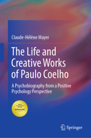 The Life and Creative Works of Paulo Coelho: A Psychobiography from a Positive Psychology Perspective 3319866699 Book Cover