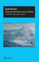 Einmal Himmel und zurück: Vorfreude auf das Leben "danach" 3347107349 Book Cover