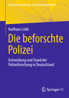 Die beforschte Polizei: Entwicklung und Stand der Polizeiforschung in Deutschland (Forum für Verwaltungs- und Polizeiwissenschaft) (German Edition) 3658481137 Book Cover