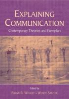 Explaining Communication: Contemporary Theories and Exemplars (LEA's Communication Series) (LEA's Communication Series) 0805839593 Book Cover