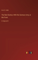 The Red Glutton; With the German Army at the Front: in large print 3368377108 Book Cover