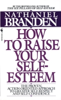 How to Raise Your Self-Esteem: The Proven Action-Oriented Approach to Greater Self-Respect and Self-Confidence 0553266462 Book Cover
