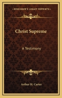 Christ Supreme: A Testimony 1432587137 Book Cover
