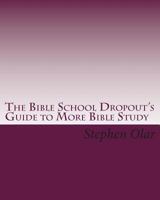 The Bible School Dropout's Guide to More Bible Study 1451539916 Book Cover