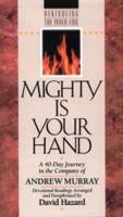 Mighty Is Your Hand: A 40-Day Journey in the Company of Andrew Murray (Rekindling the Inner Fire) 1556613695 Book Cover